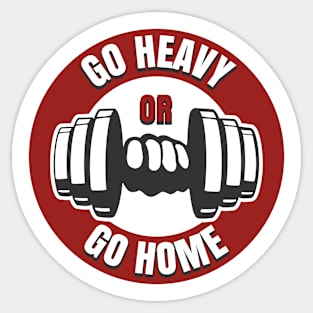 Go Heavy or Go Home Sticker